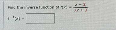 Find the inverse function of f ( x ) = x - 2 7 x