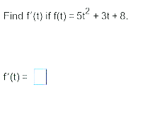 Find f ' ( t ) i f f ( t ) = 5 t 2 + 3 t + 8 . f