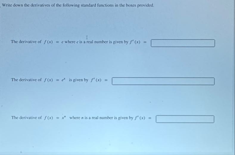 Write down the derivatives of the following