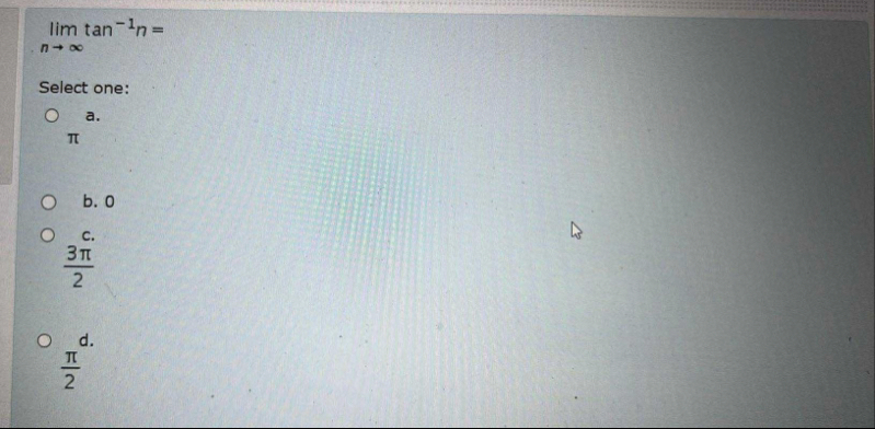 lim n t a n - 1 n = Select one: a . b . 0 c . 3 2