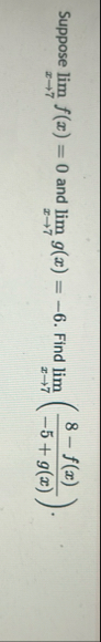 Suppose lim x 7 f ( x ) = 0 and lim x 7 g ( x ) =