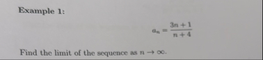 Example 1 : a n = 3 n 1 n 4 Find the limit of the