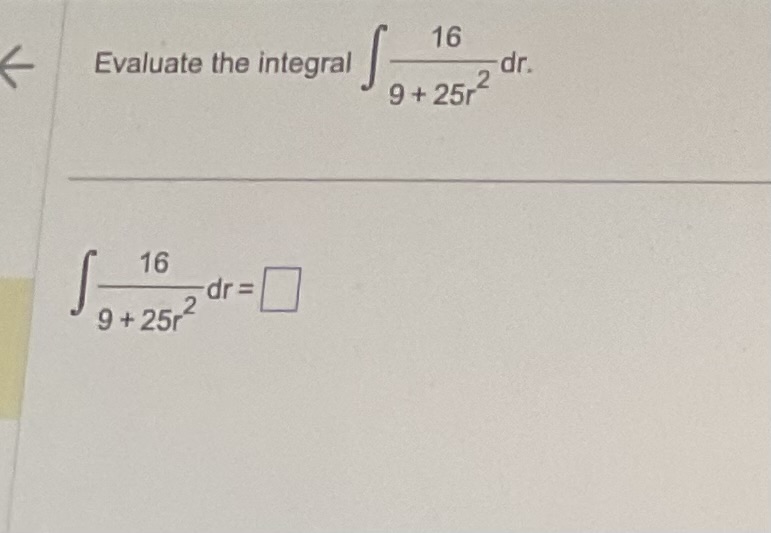 Evaluate the integral 1 6 9 + 2 5 r 2 d r 1 6 9 +