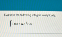 Evaluate the following integral analytically. 3 t
