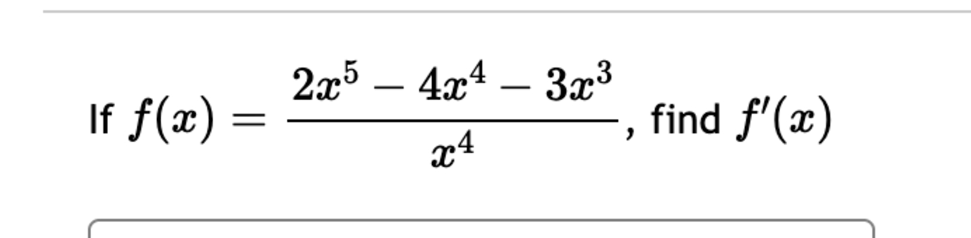 I f f ( x ) = 2 x 5 - 4 x 4 - 3 x 3 x 4 , find f
