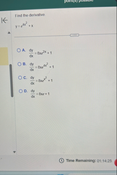 Find the derivative. y = e 4 x 2 x A . d y d x =