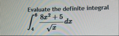 Evaluate the definite integral 4 6 8 x 2 5 x 2 d x