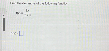 Find the derivative of the following function. f