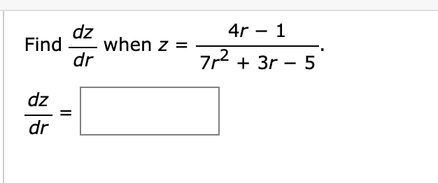 Find d z d r when z = 4 r - 1 7 r 2 + 3 r - 5 . d