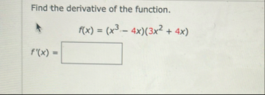 Find the derivative of the function. f ( x ) = (