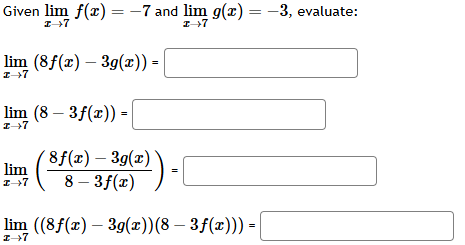 Given lim x 7 f ( x ) = - 7 and lim x 7 g ( x ) =