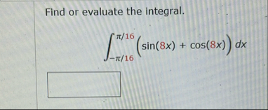Find or evaluate the integral. - 1 6 1 6 ( s i n