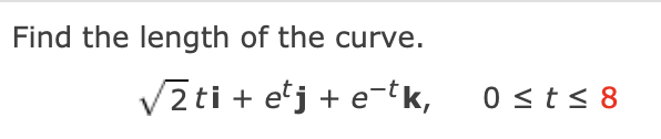 Find the length o f the curve. 2 2 t i + e t j +
