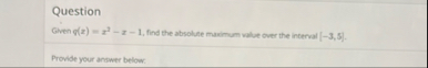 Question Given g ( x ) = x 2 - x - 1 , find the