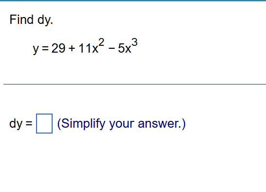 Find d y . y = 2 9 + 1 1 x 2 - 5 x 3 d y = , ( S