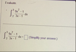 Evaluate. 2 3 9 x 2 - 1 3 x - 1 d x 2 3 9 x 2 - 1
