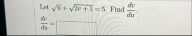 Let u 2 2 v 1 2 = 5 . Find d v d u . d v d u =