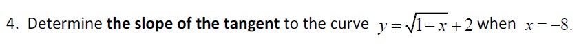 Determine the slope o f the tangent t o the curve