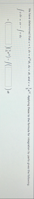 We have determined that u = t , d v = e 5 t d t ,