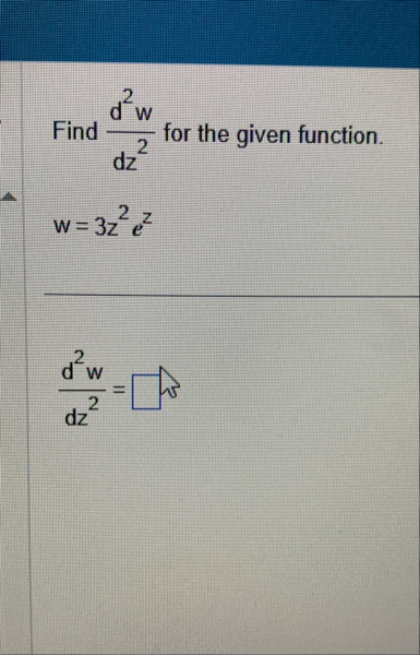 Find d 2 w d z 2 for the given function. w = 3 z