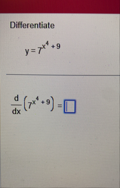 Differentiate y = 7 x 4 9 d d x ( 7 x 4 9 ) =