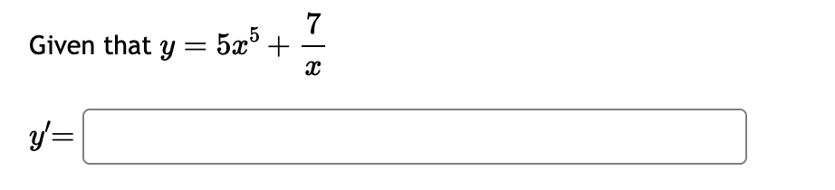 Given that y = 5 x 5 + 7 x y ' =