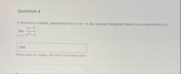 Question 4 If the limit is infinite, determine if