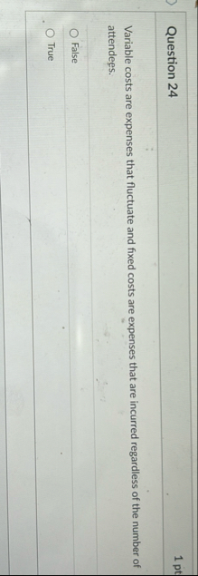 Question 2 4 1 pt Variable costs are expenses
