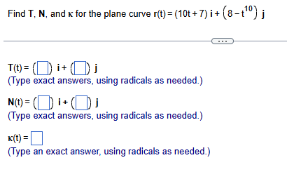 Find T , N , and for the plane curve r ( t ) = (