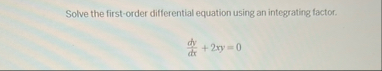 Solve the first - order differential equation
