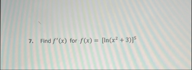 Find f ' ( x ) for f ( x ) = [ l n ( x 2 3 ) ] 5