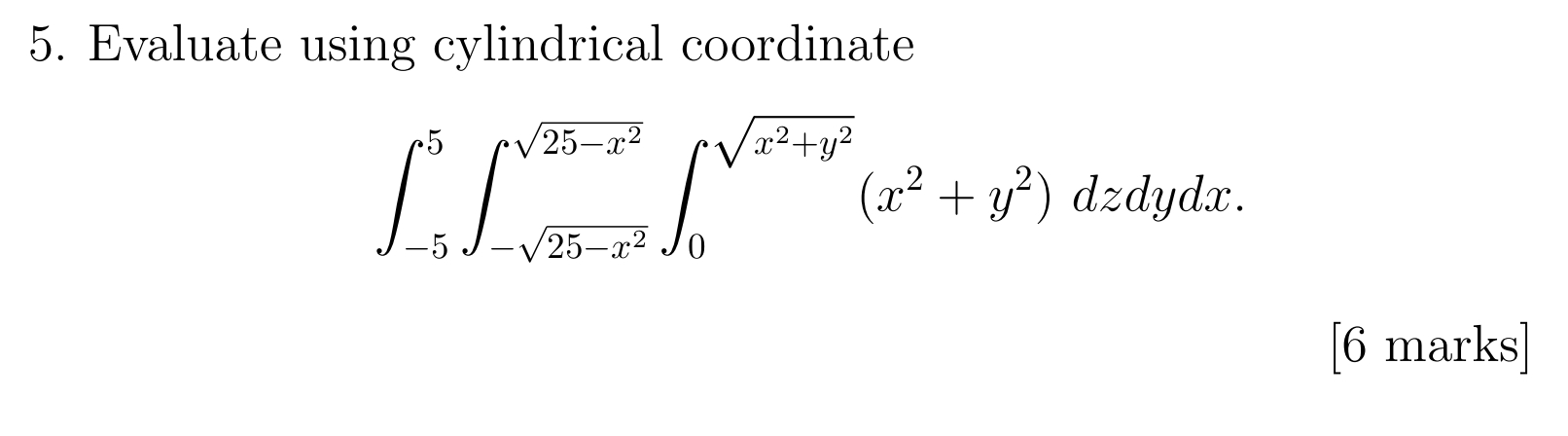 Evaluate using cylindrical coordinate - 5 5 - 2 5