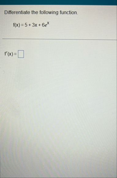 Differentiate the following function. f ( x ) = 5