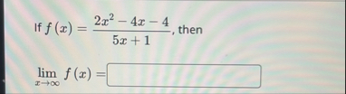 If f ( x ) = 2 x 2 - 4 x - 4 5 x 1 , then lim x f