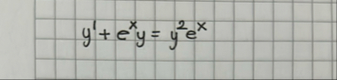 y ' + e x y = y 2 e x solve the differantial