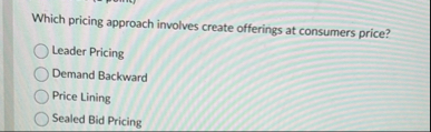 Which pricing approach involves create offerings