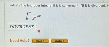 Evaluate the improper integral if it is