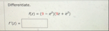 Differentiate. f ( z ) = ( 9 - e 2 ) ( 9 z e 2 )