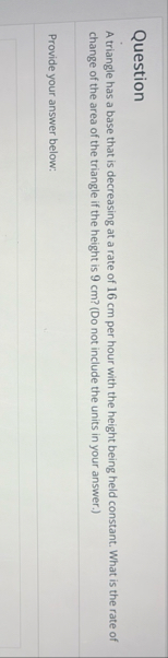 Question A triangle has a base that is decreasing