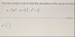 Use the product rule to find the derivative of