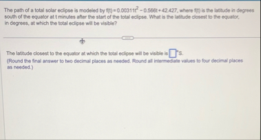 The path of a total solar eclipse is modeled by f