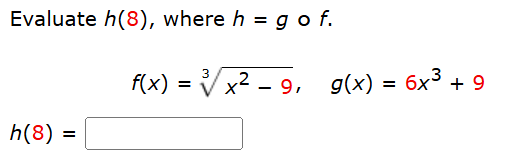 Evaluate h ( 8 ) , where h = g @ f . f ( x ) = x