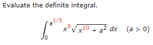 Evaluate the definite integral. 0 a 1 5 x 9 x 1 0