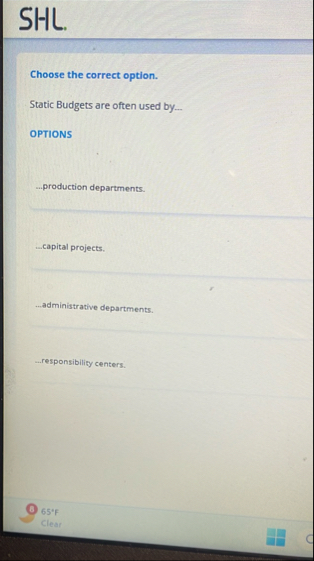 SHL . Choose the correct option. Static Budgets
