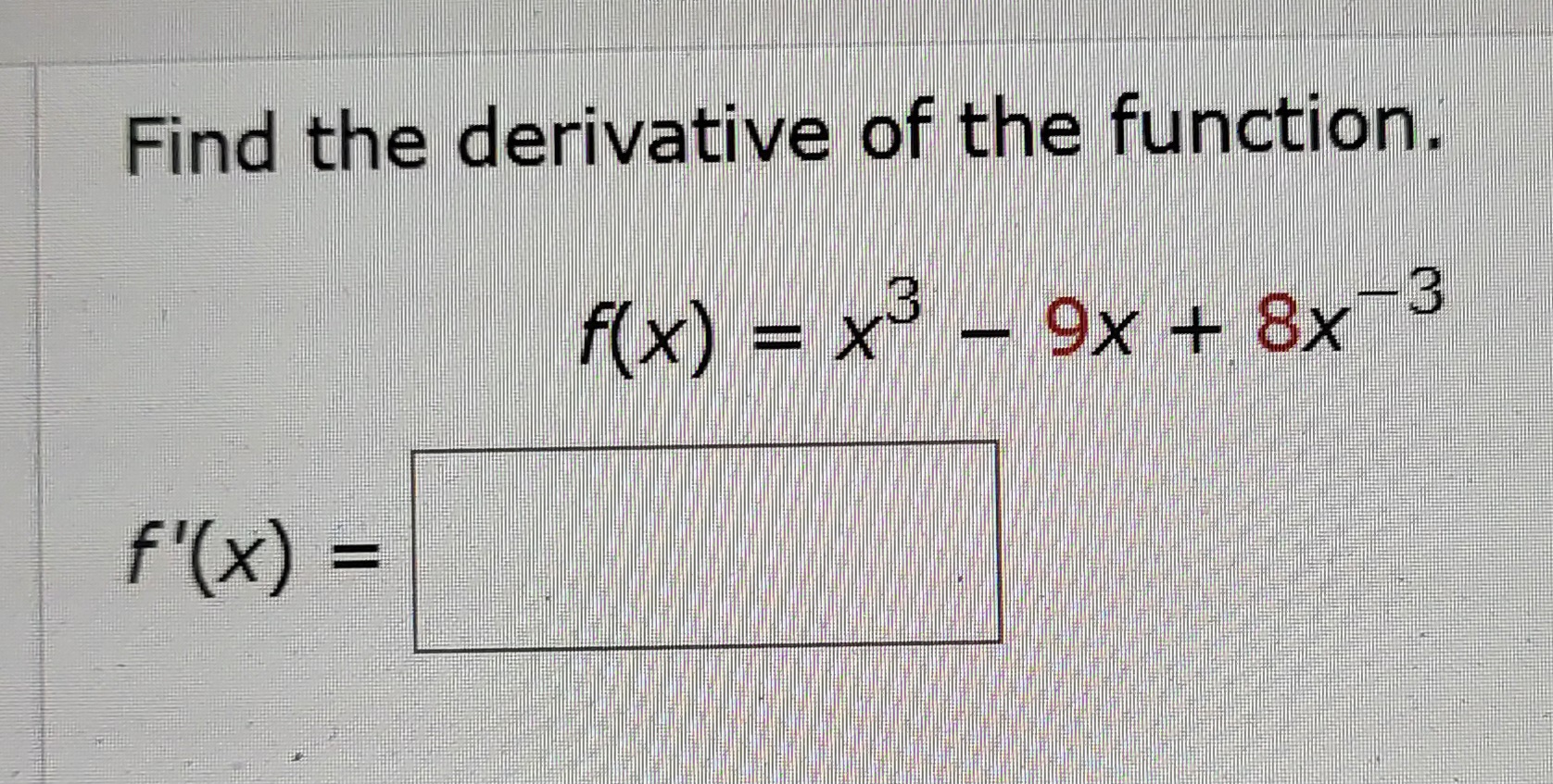 Find the derivative o f the function. f ( x ) = x