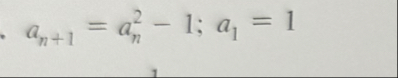 a n + 1 = a n 2 - 1 ; a 1 = 1