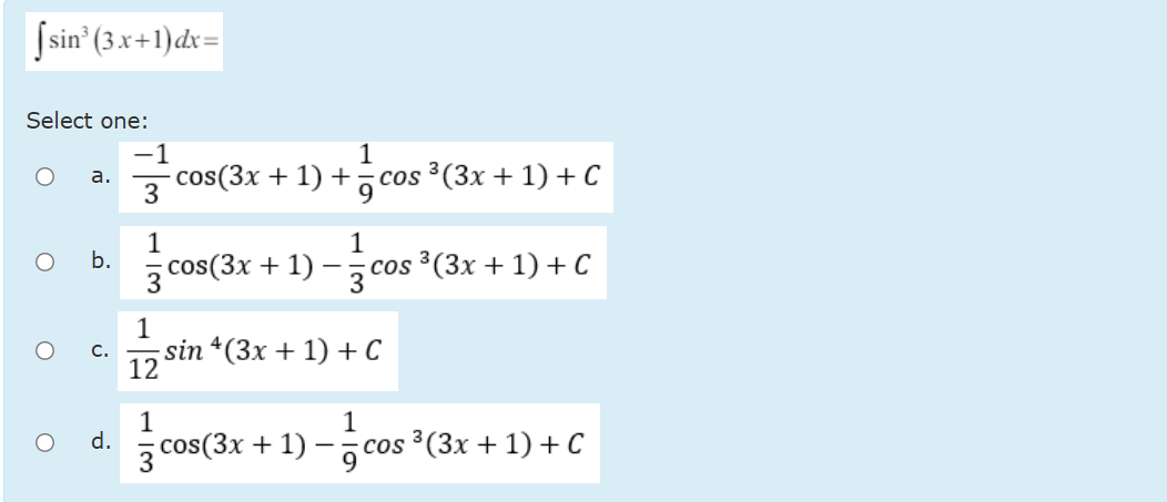 s i n 3 ( 3 x + 1 ) d x = Select one: a . - 1 3 c