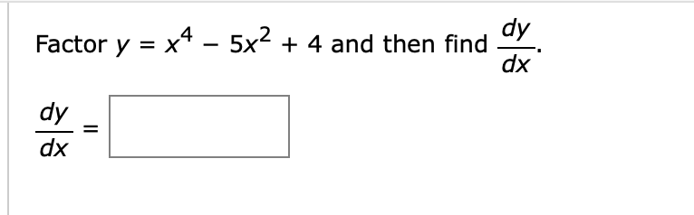 Factor y = x 4 - 5 x 2 + 4 and then find d y d x