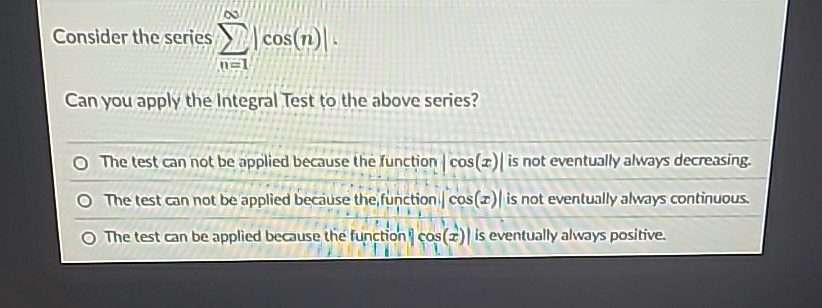 Consider the series n = 1 | c o s ( n ) | . Can