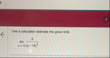 Use a calculator estimate the given limit . lim x